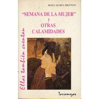 SEMANA DE LA MUJER Y OTRAS CALAMIDADES (Dedicatoria y firma autógrafa de autor a poeta y crítico literario con obras publicadas) PRIMERA EDICION